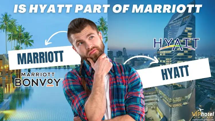 Is Hyatt part of Marriott: Complete Guide 2 is-hyatt-part-of-marriott-1